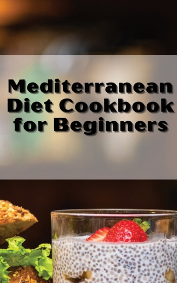 Mediterranean Diet Cookbook Quick and Easy : For Optimum Body Health with Mediterranean Diet and Lifestyle. Healthy Cooking with Easy Recipes by Kelly R Boyd - Hardback