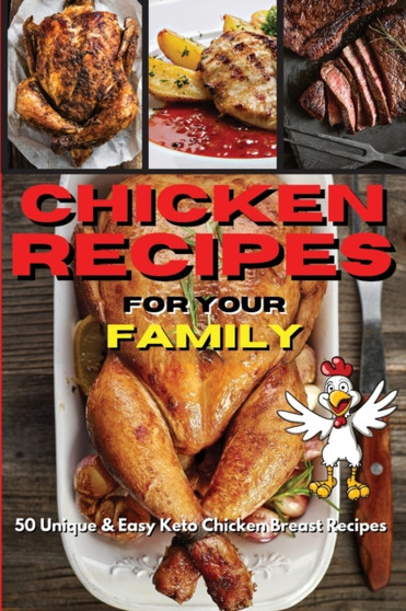 Chicken Recipes for Your Family : 50 Unique And Easy Keto Chicken Breast Recipes by Royal Keto - Paperback