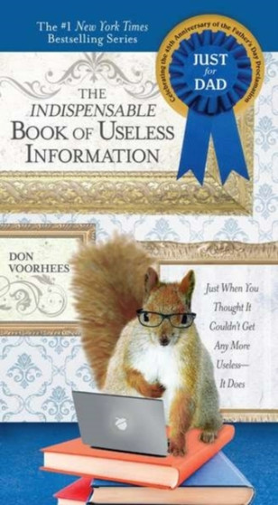 Indispensible Book of Useless Information (Father's Day Edition) : Just When You Thought it Couldn't Get Any More Useless... it Does by Don Voorhees - Paperback