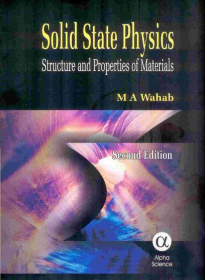 Solid State Physics : Structure and Properties of Materials by M.A. Wahab - Hardback
