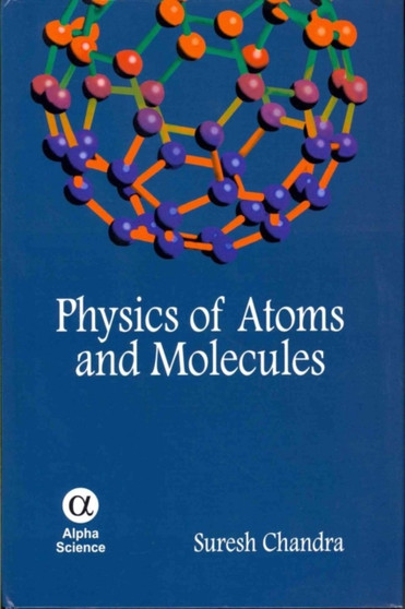 Physics of Atoms and Molecules by Suresh Chandra - Hardback