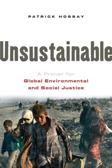 Unsustainable : A Primer for Global Environmental and Social Justice by Patrick Hossay - Hardback