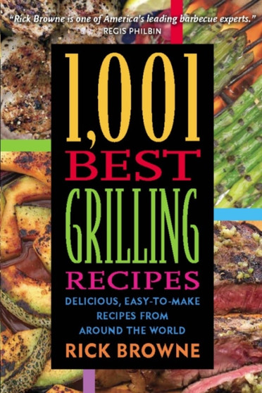 1,001 Best Grilling Recipes : Delicious, Easy-to-Make Recipes from Around the World