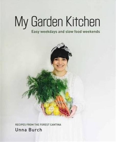 My Garden Kitchen : Easy weekdays and slow food weekends