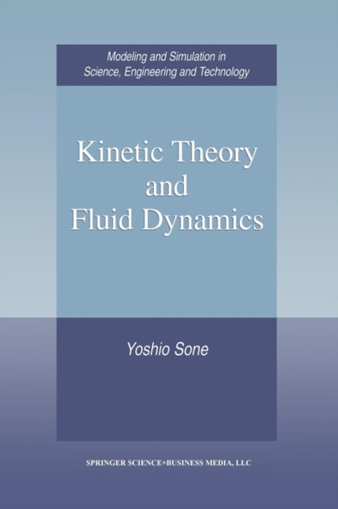 Kinetic Theory and Fluid Dynamics by Yoshio Sone - Paperback