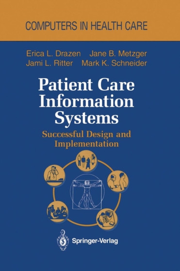 Patient Care Information Systems : Successful Design and Implementation by Erica L. Drazen - Paperback