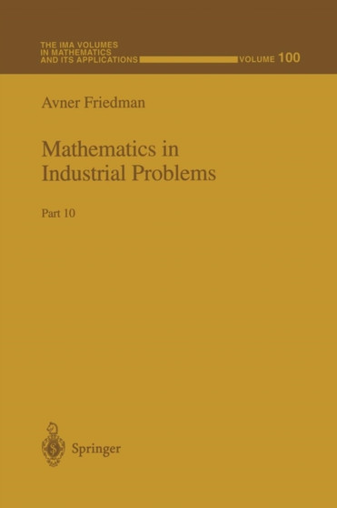 Mathematics in Industrial Problems : Part 10 : 100 by Avner Friedman - Paperback
