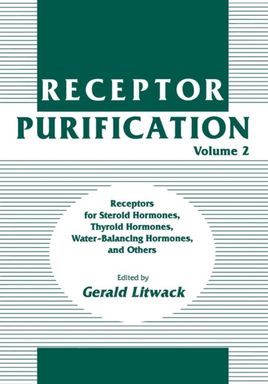 Receptor Purification : Receptors for Steroid Hormones, Thyroid Hormones, Water-Balancing Hormones, and Others : 2 by Gerald Litwack - Paperback