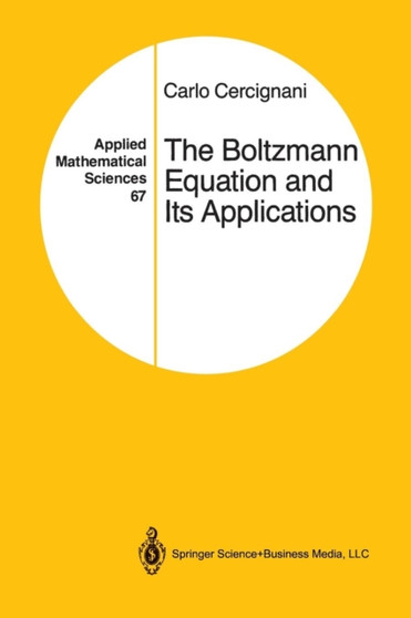 The Boltzmann Equation and Its Applications : 67 by Carlo Cercignani - Paperback