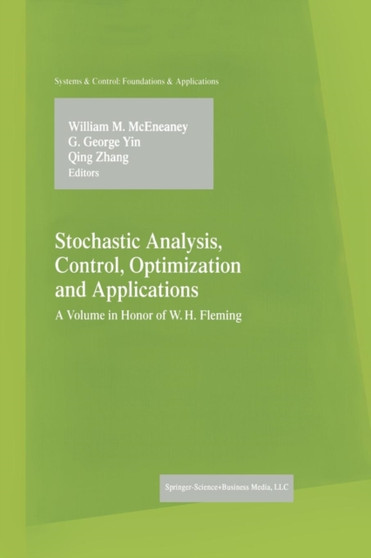 Stochastic Analysis, Control, Optimization and Applications : A Volume in Honor of W.H. Fleming by William M. McEneaney - Paperback