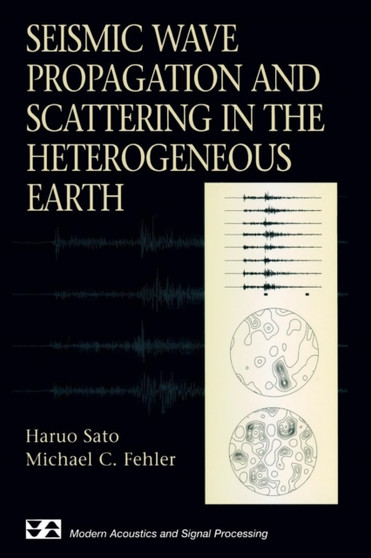 Seismic Wave Propagation and Scattering in the Heterogeneous Earth by Haruo Sato - Paperback