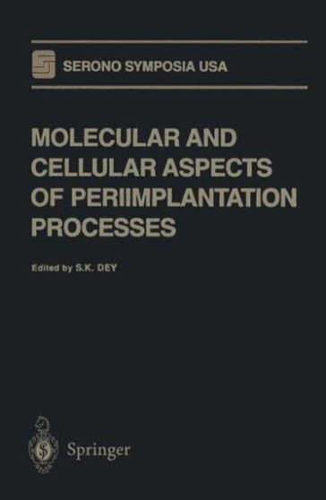 Molecular and Cellular Aspects of Periimplantation Processes by S.K. Dey - Paperback