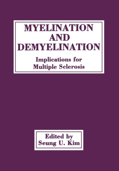 Myelination and Demyelination : Implications for Multiple Sclerosis by Seung U. Kim - Paperback