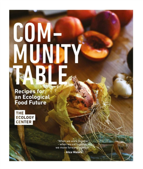 Community Table : Recipes for an Ecological Food Future