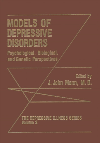 Models of Depressive Disorders : Psychological, Biological, and Genetic Perspectives : 2 by J.John Mann - Paperback