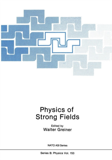 Physics of Strong Fields : 153 by Walter Greiner - Paperback