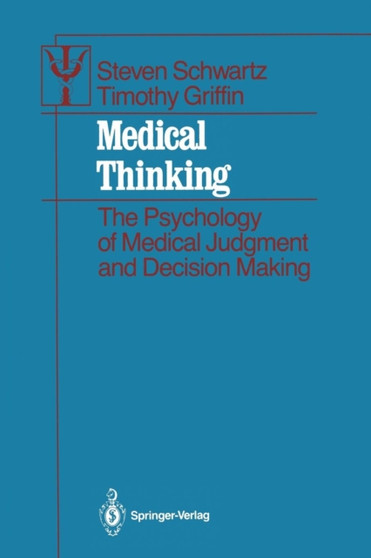 Medical Thinking : The Psychology of Medical Judgment and Decision Making by Steven Schwartz - Paperback