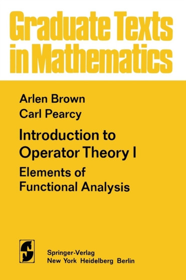 Introduction to Operator Theory I : Elements of Functional Analysis : 55 by A. Brown - Paperback
