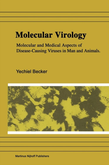 Molecular Virology : Molecular and Medical Aspects of Disease-Causing Viruses of Man and Animals by Yechiel Becker - Paperback