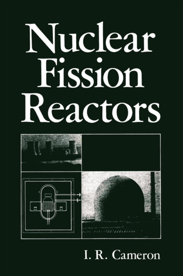 Nuclear Fission Reactors by I.R. Cameron - Paperback