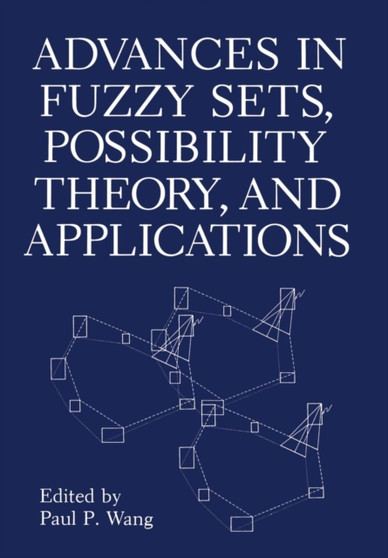 Advances in Fuzzy Sets, Possibility Theory, and Applications by P.P. Wang - Paperback