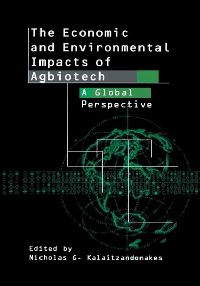 The Economic and Environmental Impacts of Agbiotech : A Global Perspective by Nicholas Kalaitzandonakes - Paperback