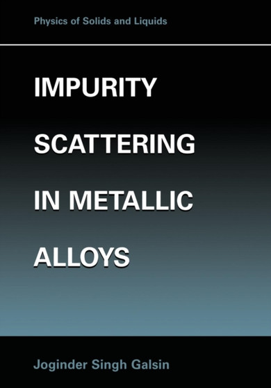 Impurity Scattering in Metallic Alloys by Joginder Singh Galsin - Paperback
