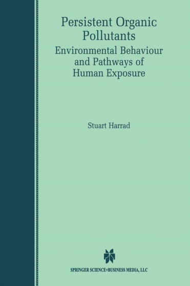 Persistent Organic Pollutants : Environmental Behaviour and Pathways of Human Exposure by Stuart Harrad - Paperback