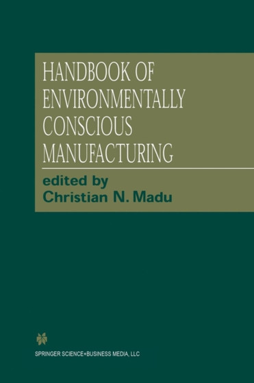 Handbook of Environmentally Conscious Manufacturing by Christian N. Madu - Paperback