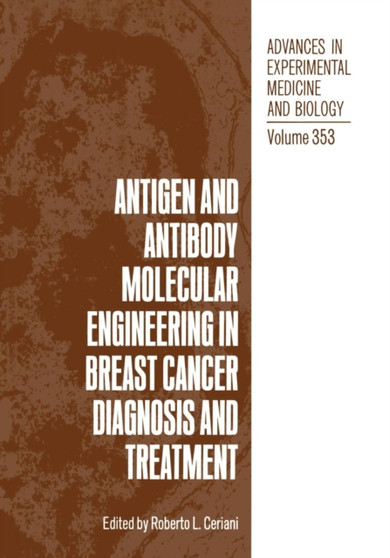 Antigen and Antibody Molecular Engineering in Breast Cancer Diagnosis and Treatment : 353 by Roberto L. Ceriani - Paperback