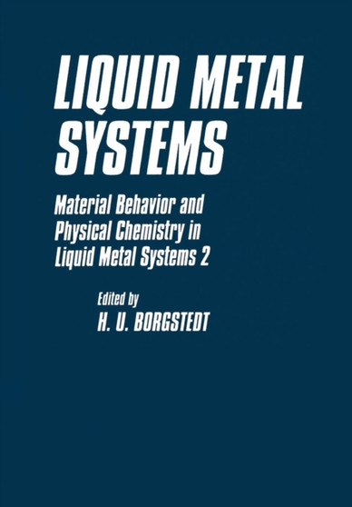 Liquid Metal Systems : Material Behavior and Physical Chemistry in Liquid Metal Systems 2 by H.U. Borgstedt - Paperback