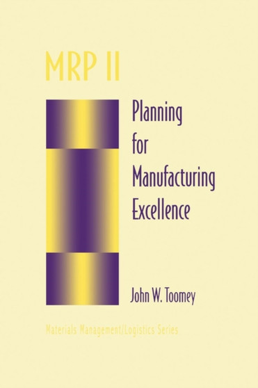 MRP II : Planning for Manufacturing Excellence by John W. Toomey - Paperback