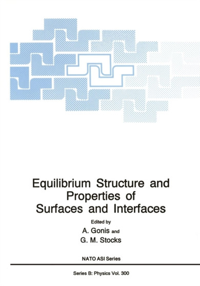 Equilibrium Structure and Properties of Surfaces and Interfaces : 300 by A. Gonis - Paperback