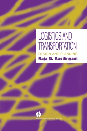 Logistics and Transportation : Design and planning by Raja G. Kasilingam - Paperback