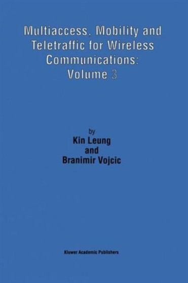 Multiaccess, Mobility and Teletraffic for Wireless Communications: Volume 3 by Kin Leung - Paperback