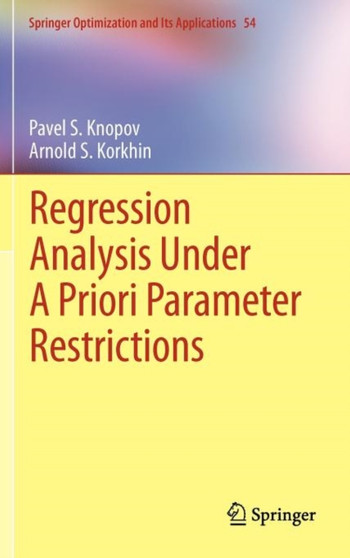 Regression Analysis Under A Priori Parameter Restrictions : 54 by Pavel S. Knopov - Hardback