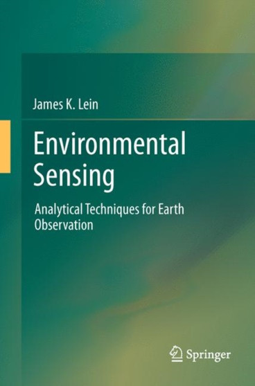 Environmental Sensing : Analytical Techniques for Earth Observation by James K. Lein - Hardback