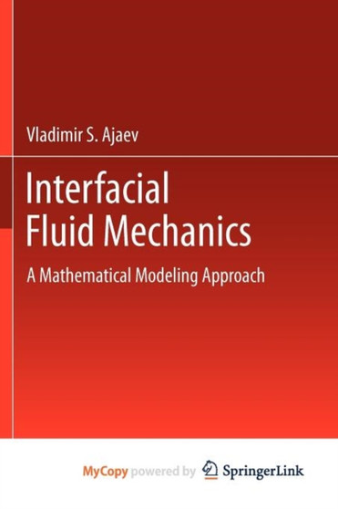 Interfacial Fluid Mechanics : A Mathematical Modeling Approach by Vladimir S. Ajaev - Paperback