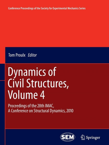 Dynamics of Civil Structures, Volume 4 : Proceedings of the 28th IMAC, A Conference on Structural Dynamics, 2010 : 13 by Tom Proulx - Paperback