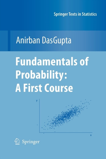 Fundamentals of Probability: A First Course by Anirban DasGupta - Paperback