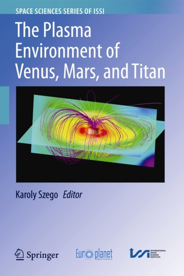 The Plasma Environment of Venus, Mars and Titan : 37 by Karoly Szego - Hardback
