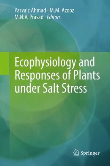 Ecophysiology and Responses of Plants under Salt Stress by Parvaiz Ahmad - Hardback