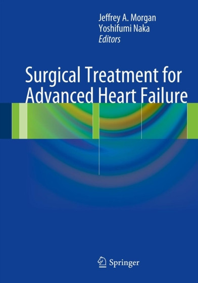 Surgical Treatment for Advanced Heart Failure by Jeffrey A. Morgan - Hardback Surgical Treatment for Advanced Heart Failure by Jeffrey A. Morgan - Hardback