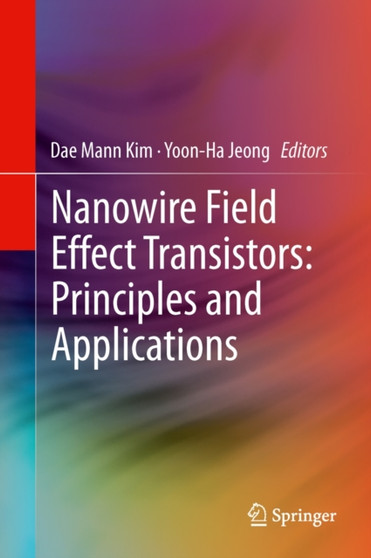 Nanowire Field Effect Transistors: Principles and Applications by Dae Mann Kim - Hardback