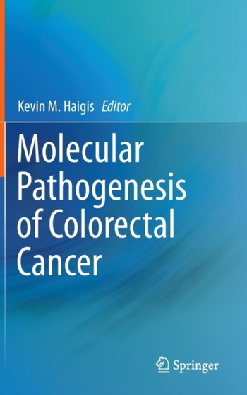 Molecular Pathogenesis of Colorectal Cancer by Ph.D. Kevin M. Haigis - Hardback