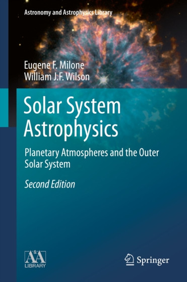 Solar System Astrophysics : Planetary Atmospheres and the Outer Solar System by Eugene F. Milone - Hardback