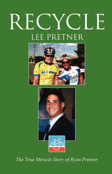 Recycle : The True Miracle Story of Ryan Pretner by Lee Pretner - Paperback