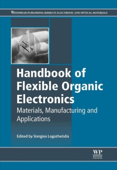 Handbook of Flexible Organic Electronics : Materials, Manufacturing and Applications by Stergios Logothetidis - Hardback