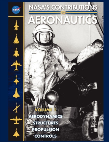 NASA's Contributions to Aeronuatics Volume I : Aerodynamics, Structures, Propulsion, Controls by NASA - Paperback