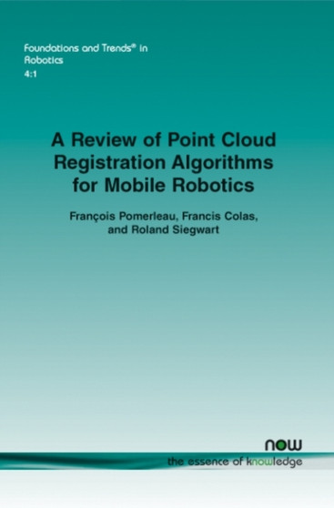 A Review of Point Cloud Registration Algorithms for Mobile Robotics by Francois Pomerleau - Paperback